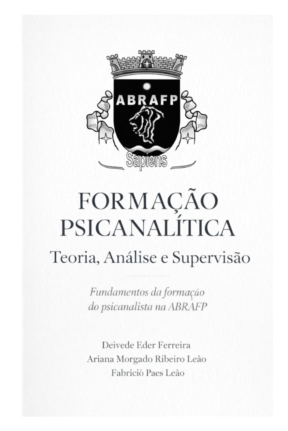 Formação Psicanalítica: Teoria, Análise e Supervisão: Fundamentos da formação do psicanalista na ABRAFP (Clínica Psicanalítica em Foco)