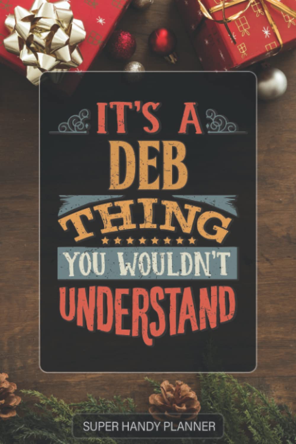 Deb: It's A Deb Thing You Wouldn't Understand - Deb Name Custom Gift Planner Calendar Notebook Journal Password Manager
