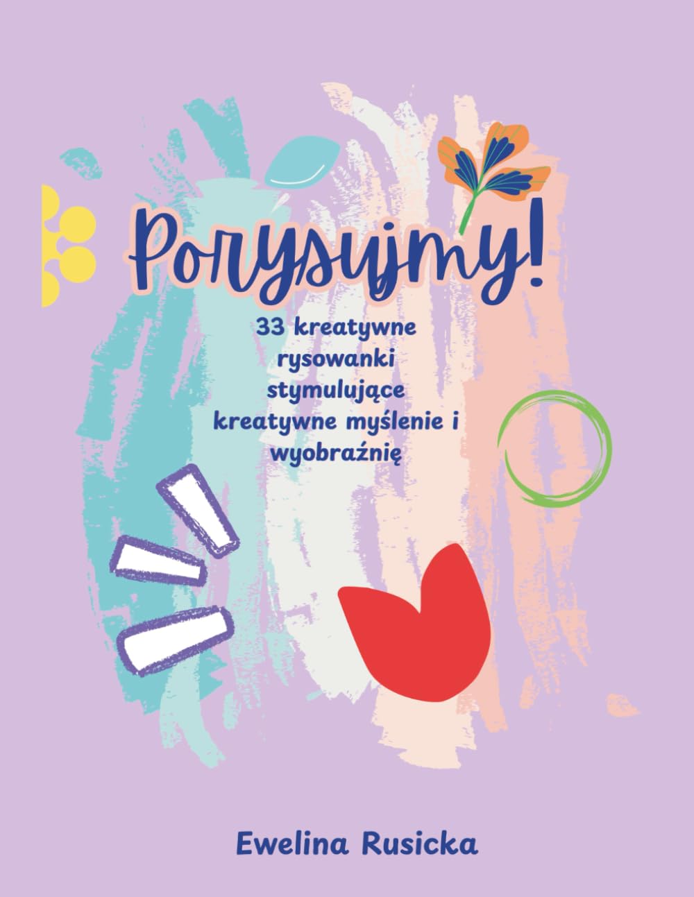 Porysujmy! 33 kreatywne rysowanki stymulujące kreatywne myślenie i wyobraźnię