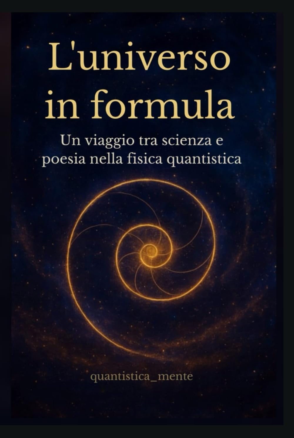 L'universo in formula: Un viaggio tra scienza e poesia nella fisica quantistica