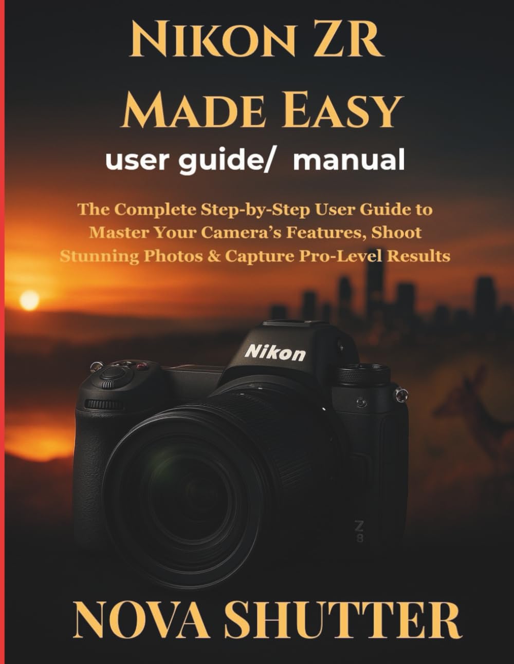 Nikon ZR Made Easy user guide/ manual: The Complete Step-by-Step User Guide to Master Your Camera’s Features, Shoot Stunning Photos & Capture Pro-Level Result