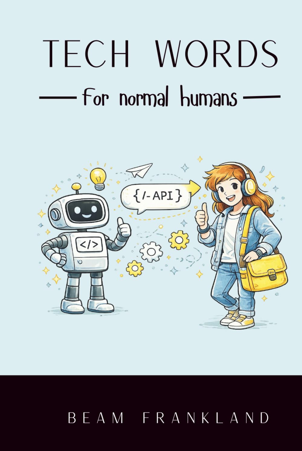 Tech Words for Normal Humans: The AI Dictionary for Absolute Beginners