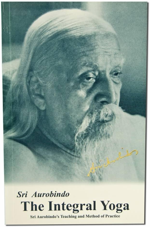 Integral Yoga: Sri Aurobindo's Teaching & Method of Practice