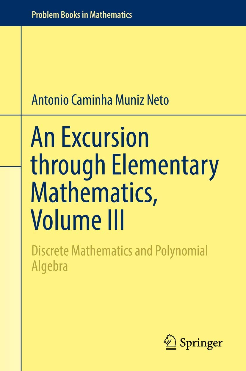 An Excursion through Elementary Mathematics, Volume III: Discrete Mathematics and Polynomial Algebra (Problem Books in Mathematics)