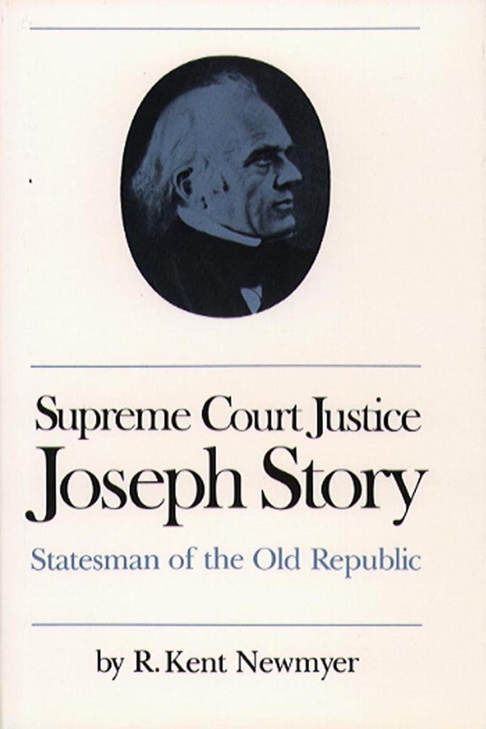 Supreme Court Justice Joseph Story: Statesman of the Old Republic (Studies in Legal History)