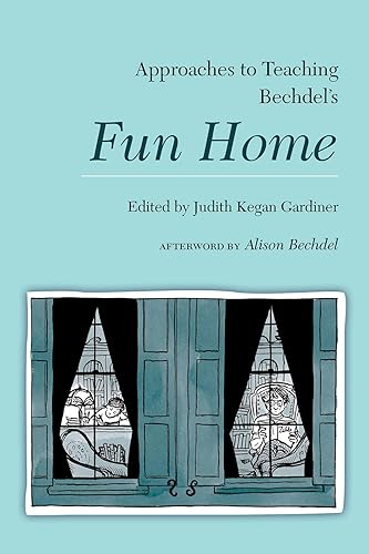 Approaches to Teaching Bechdel's Fun Home (Approaches to Teaching World Literature)