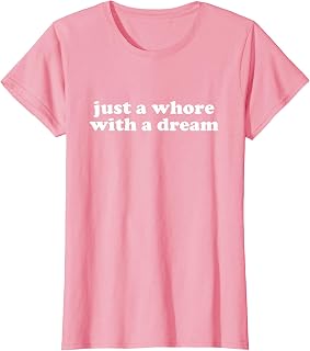 just a whore with a dream shirt y2k aesthetic T-Shirt