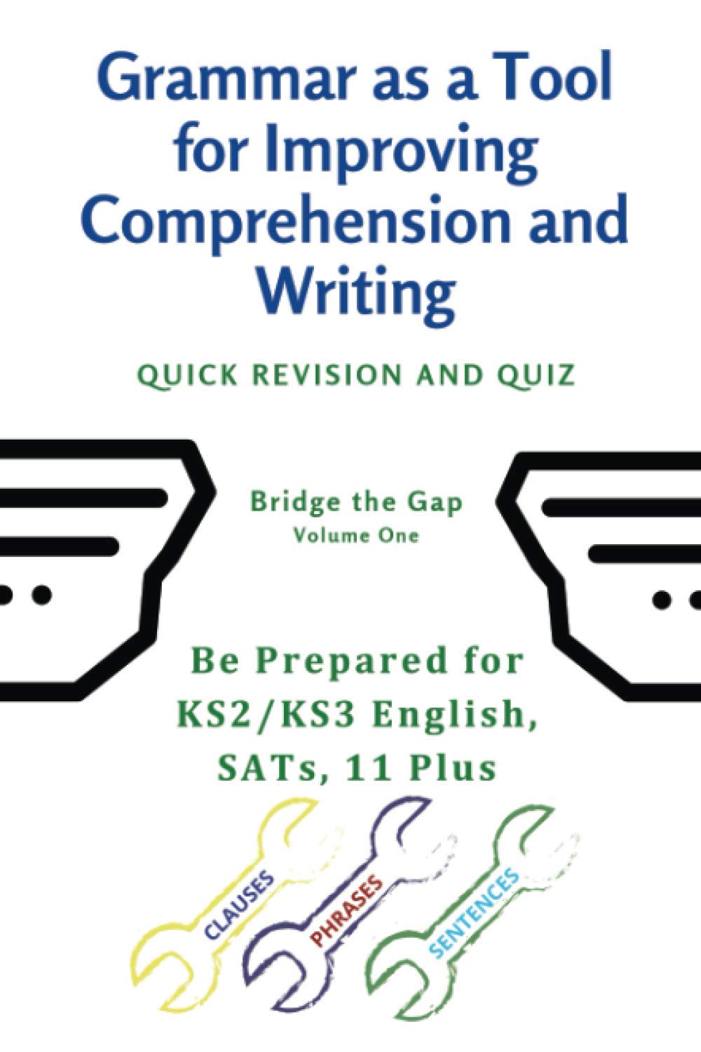 Grammar as a Tool for Improving Comprehension and Writing: Be prepared for English KS2/KS3 English, SATs, 11 Plus