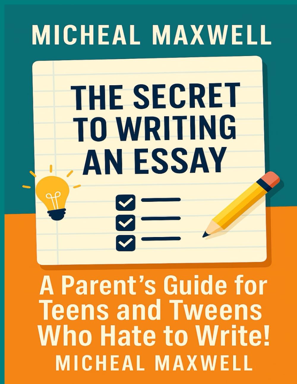 The Secret to Writing an Essay: A Parent’s Guide for Teens and Tweens Who Hate to Write