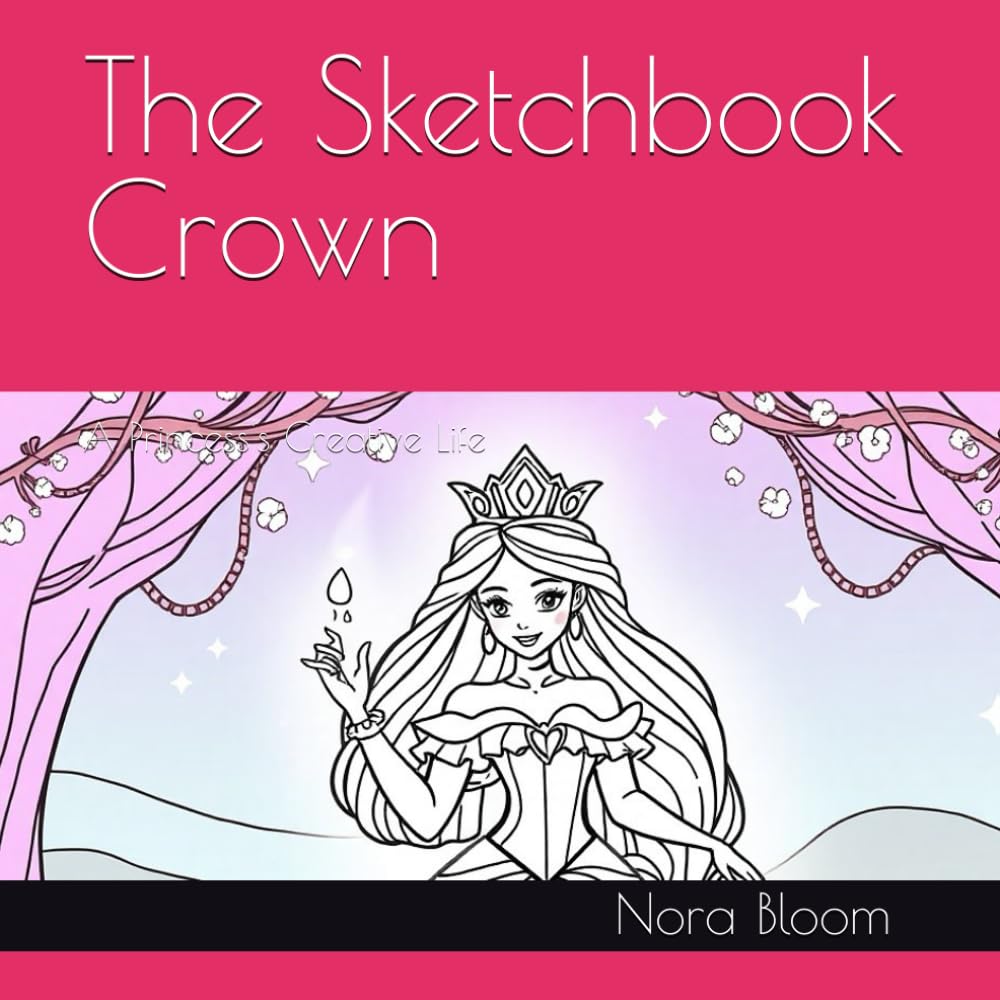 The Sketchbook Crown: A Princess's Creative Life