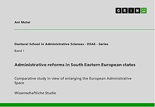 Administrative reforms in South Eastern European states: Comparative study in view of enlarging the European Administrative Space (Doctoral School in Administrative Sciences - DSAS - Series Book 1)