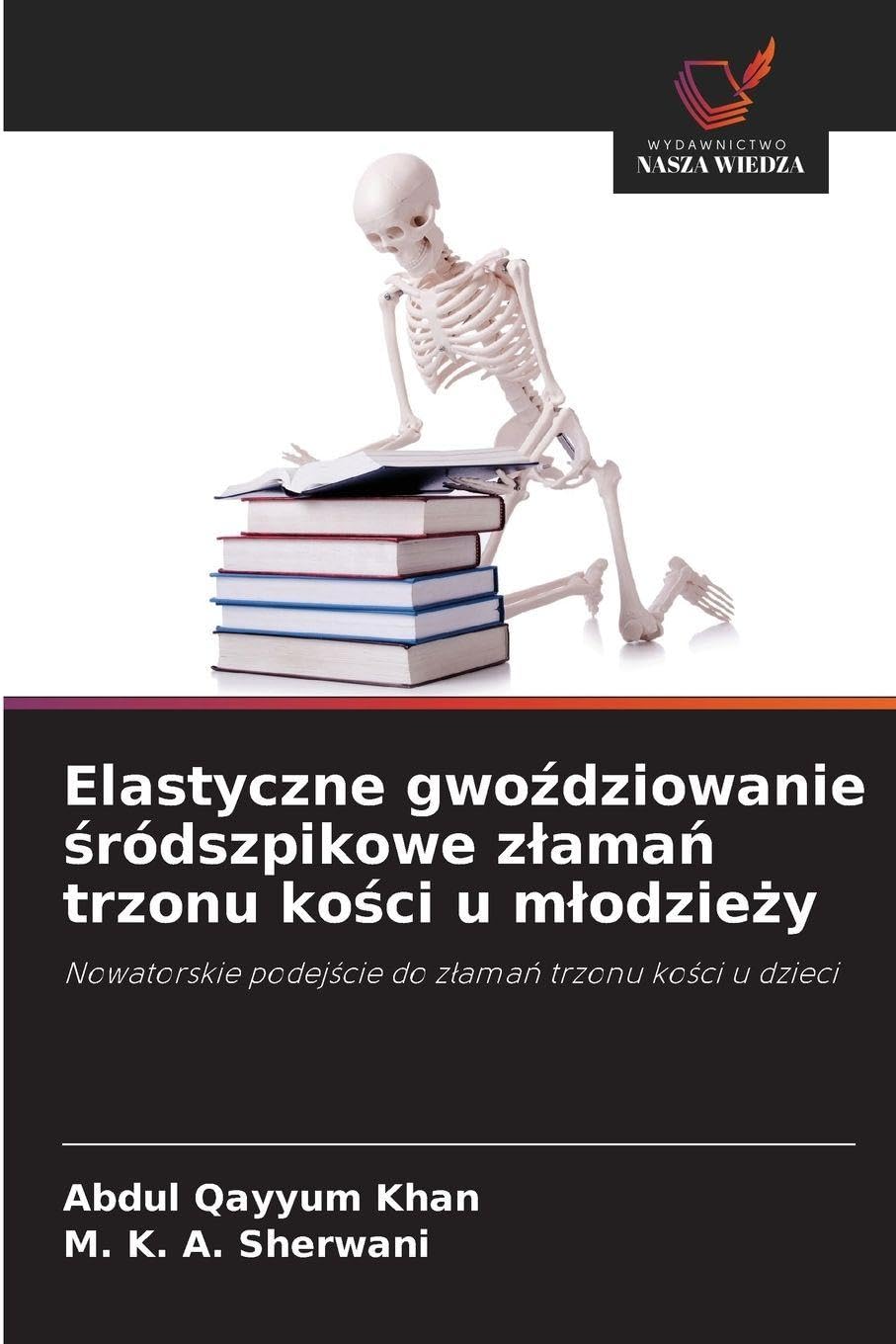 Elastyczne gwoździowanie śródszpikowe zlamań trzonu kości u mlodzieży: Nowatorskie podej¿cie do z¿ama¿ trzonu ko¿ci u dzieci