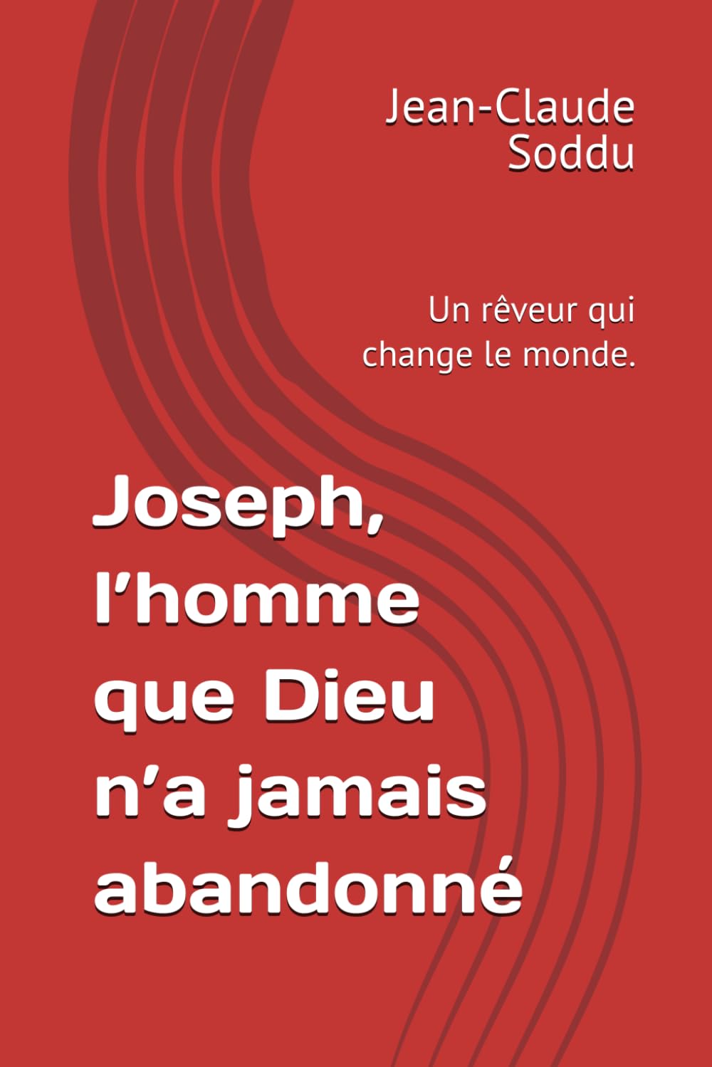 Joseph, l’homme que Dieu n’a jamais abandonné: Un rêveur qui change le monde.