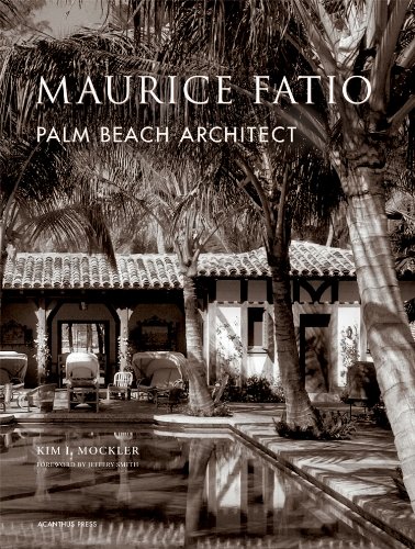 Maurice Fatio: Palm Beach Architect (The American Architect)