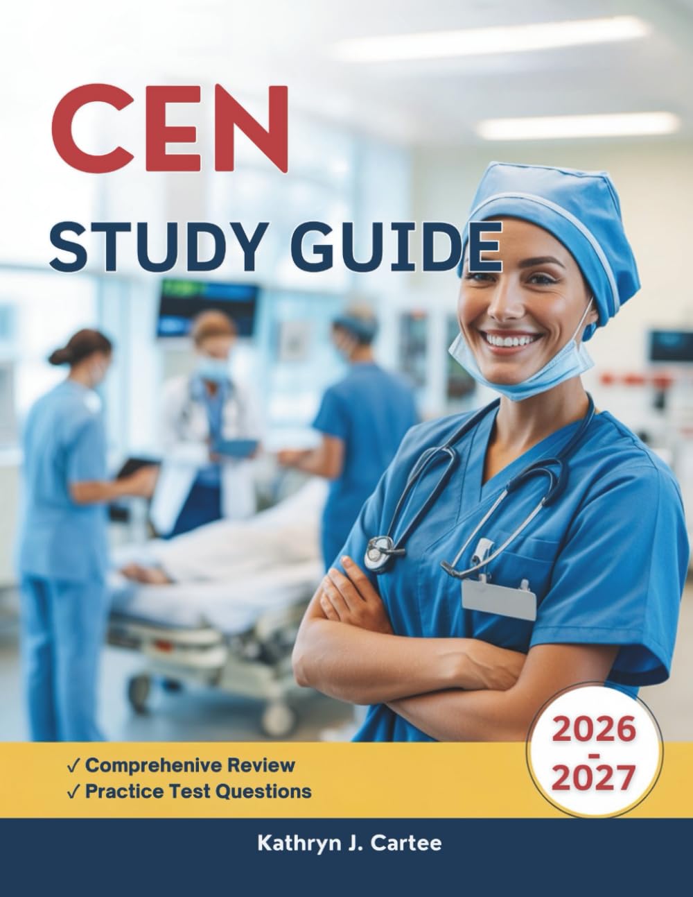 CEN STUDY GUIDE 2025-2026: Comprehensive Exam Review with High-Yield Summaries, Mnemonics, Practice Questions, and Proven Test-Taking Strategies