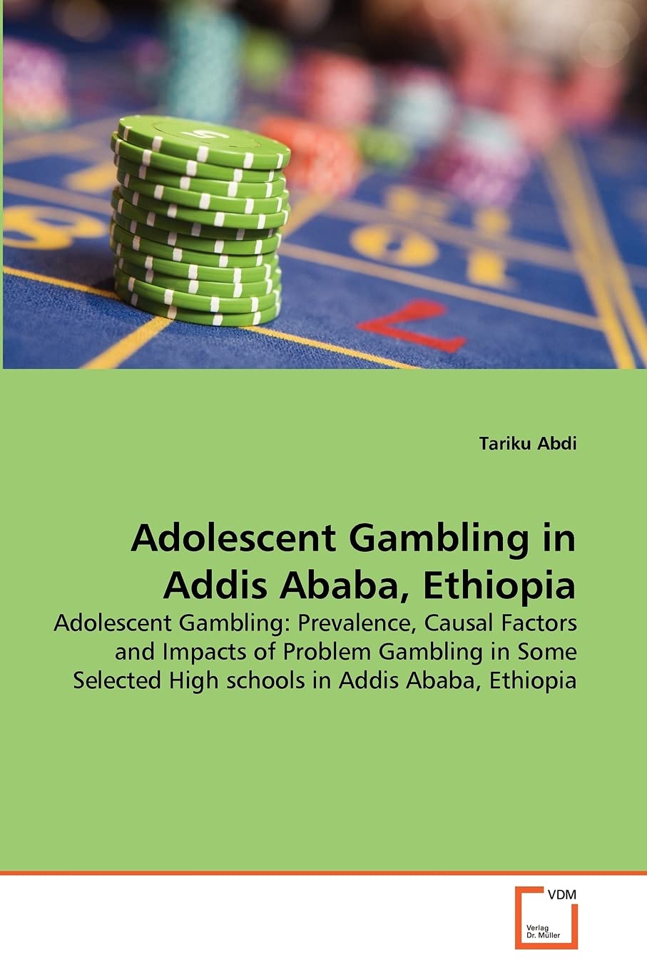 Adolescent Gambling in Addis Ababa, Ethiopia: Adolescent Gambling: Prevalence, Causal Factors and Impacts of Problem Gambling in Some Selected High schools in Addis Ababa, Ethiopia