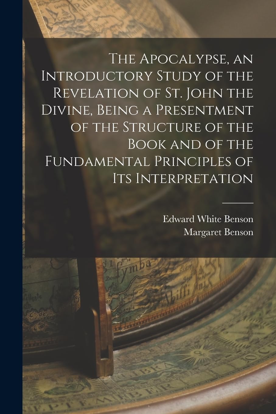 The Apocalypse, an Introductory Study of the Revelation of St. John the Divine, Being a Presentment of the Structure of the Book and of the Fundamental Principles of its Interpretation