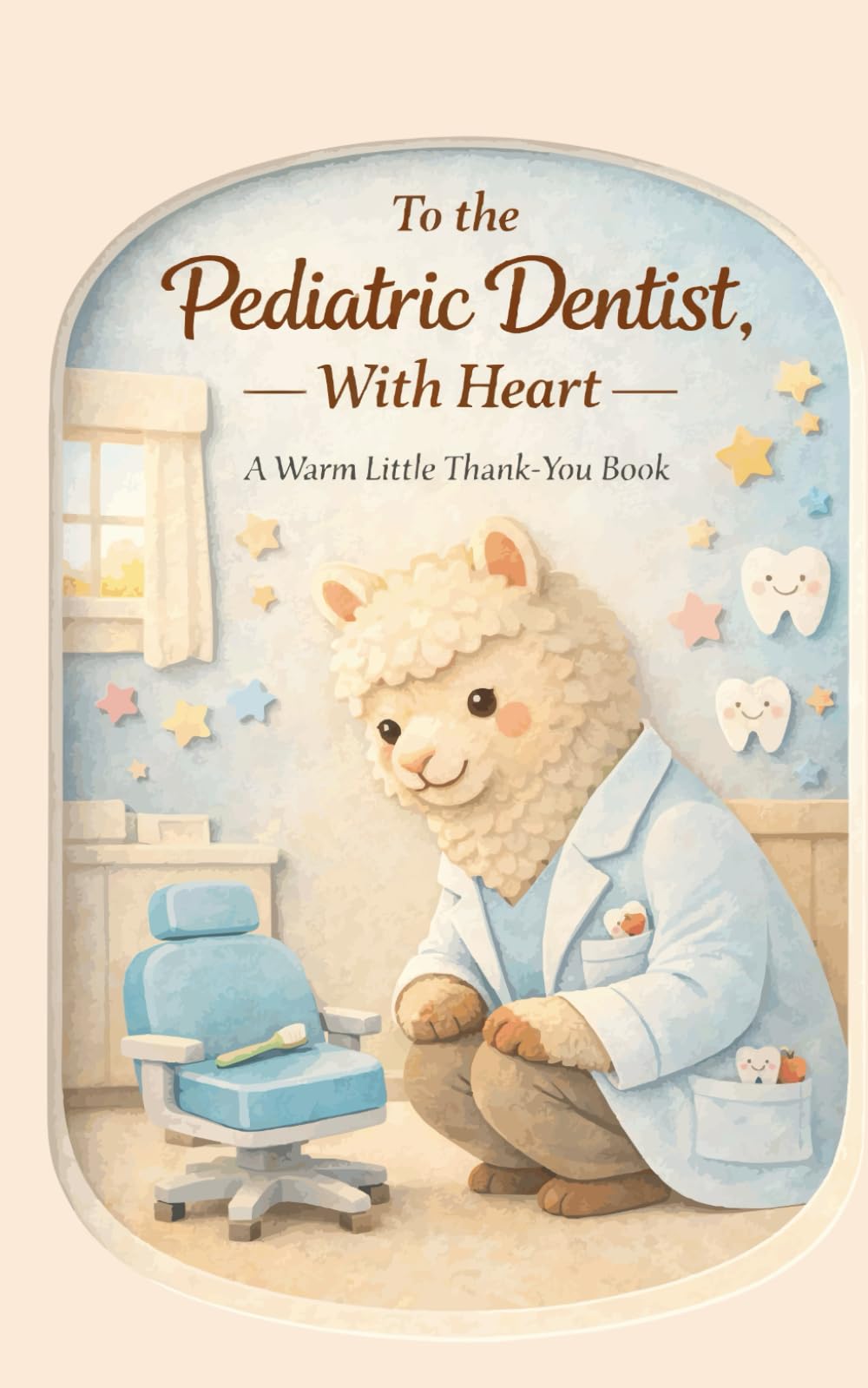To the Pediatric Dentist, With Heart: A Warm Little Thank-You Book (Heart of the Job Series)
