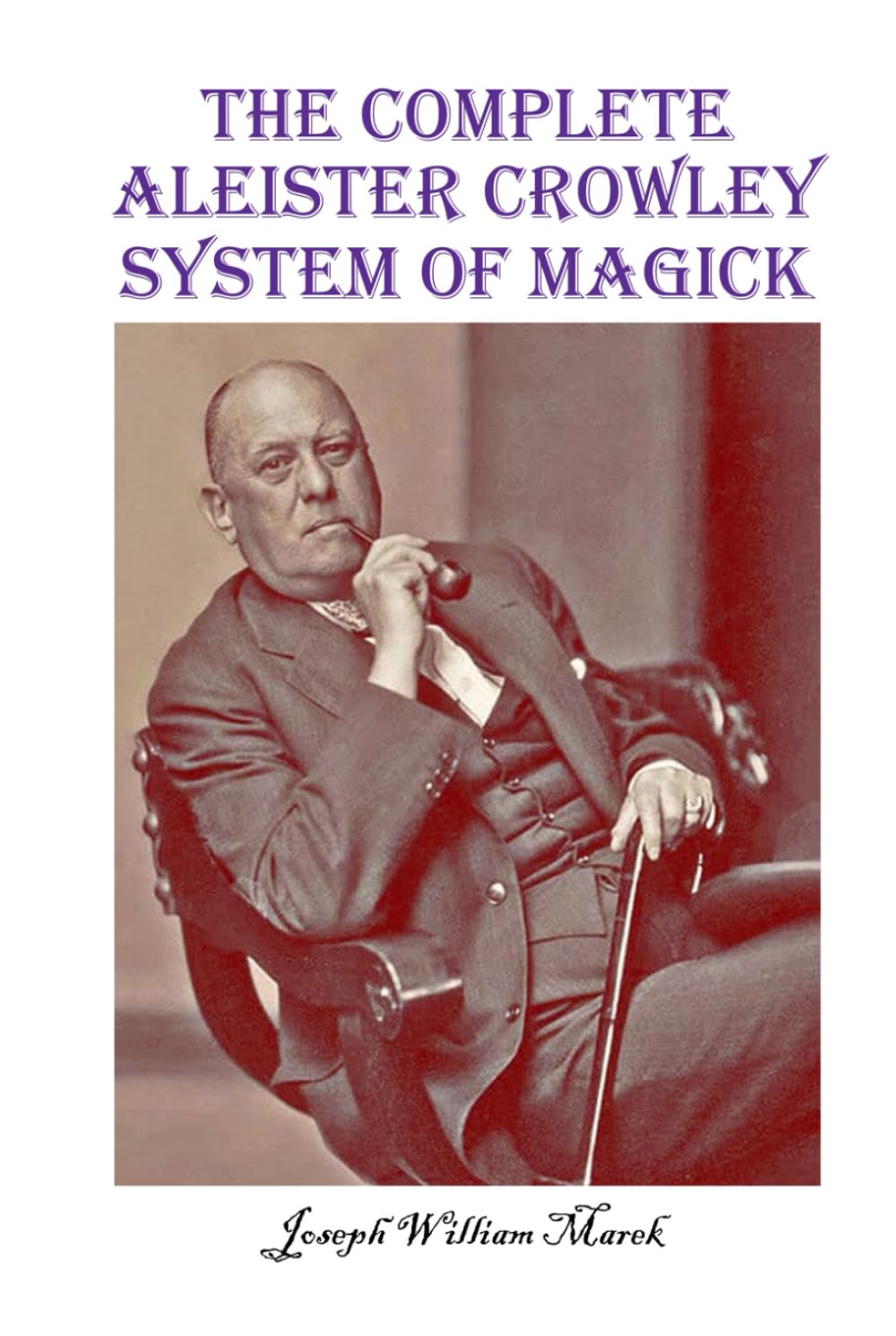 The Complete Aleister Crowley System of Magick