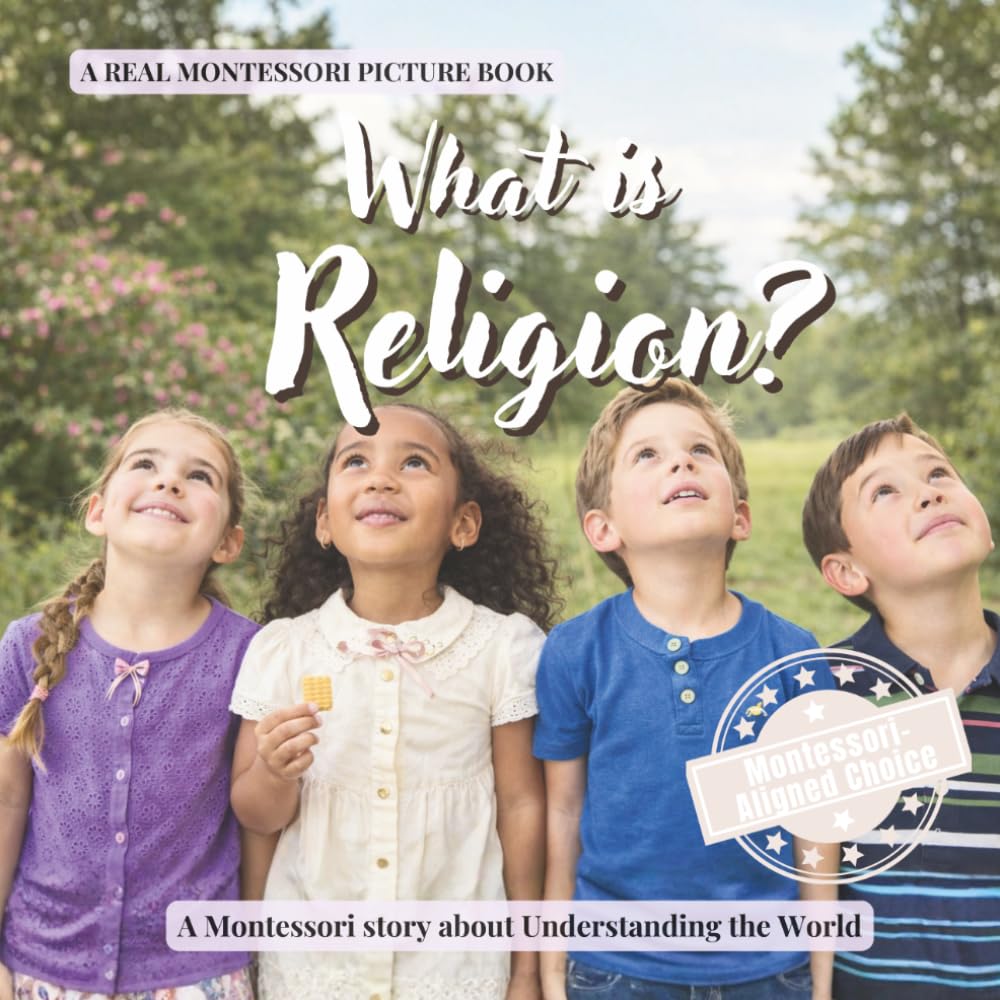 What is Religion?: A calm Montessori book about religion through simple explanations of beliefs, traditions, and how families find meaning (Understanding the World Series)