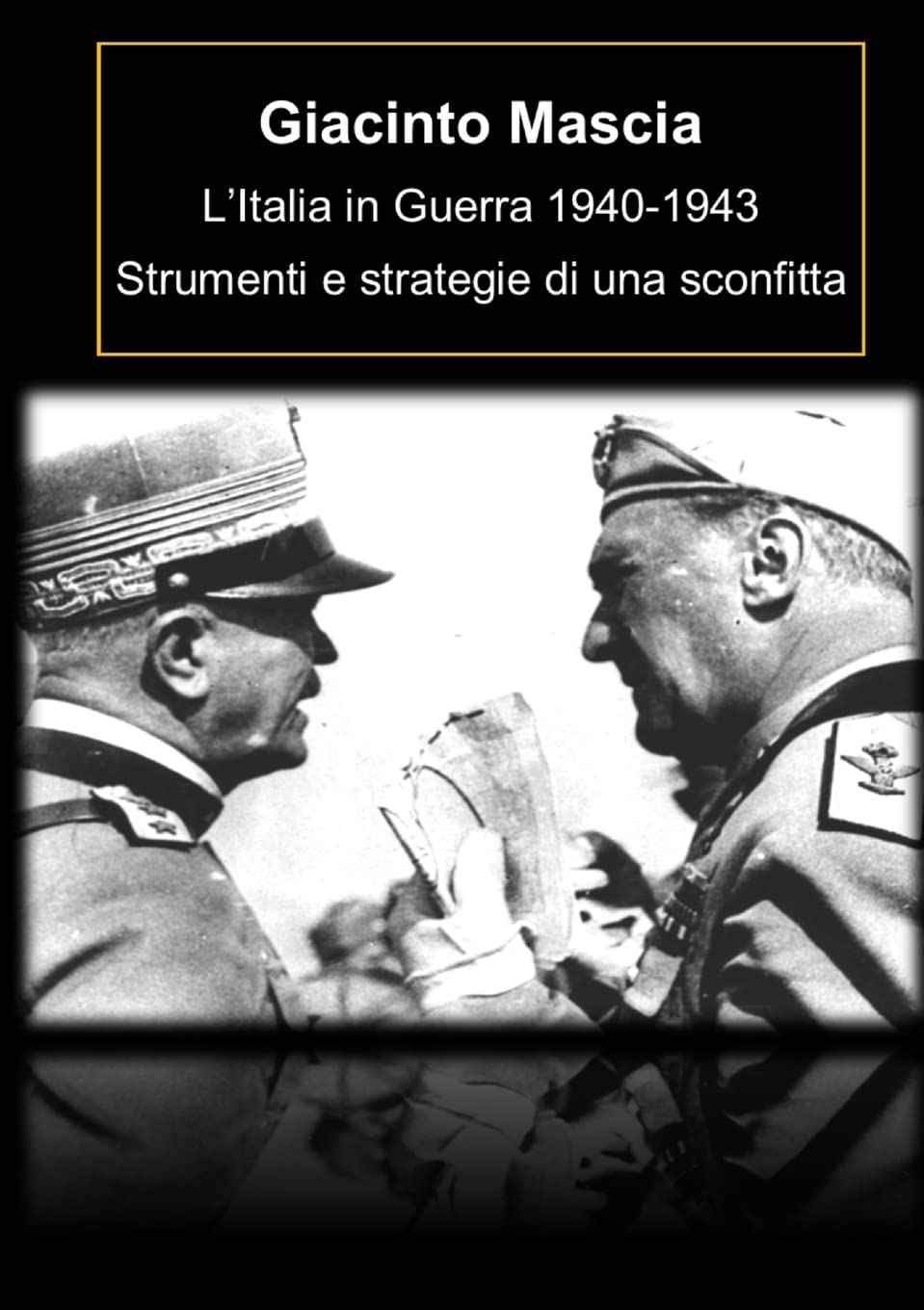 L'Italia in Guerra 1940-1943. Strumenti e strategie di una sconfitta (Italian Edition)