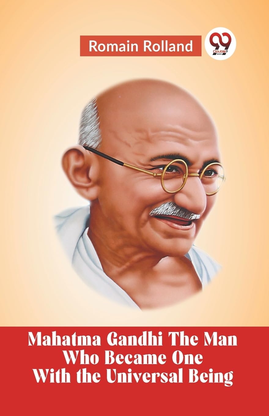 Mahatma Gandhi THE MAN WHO BECAME ONE WITH THE UNIVERSAL BEING