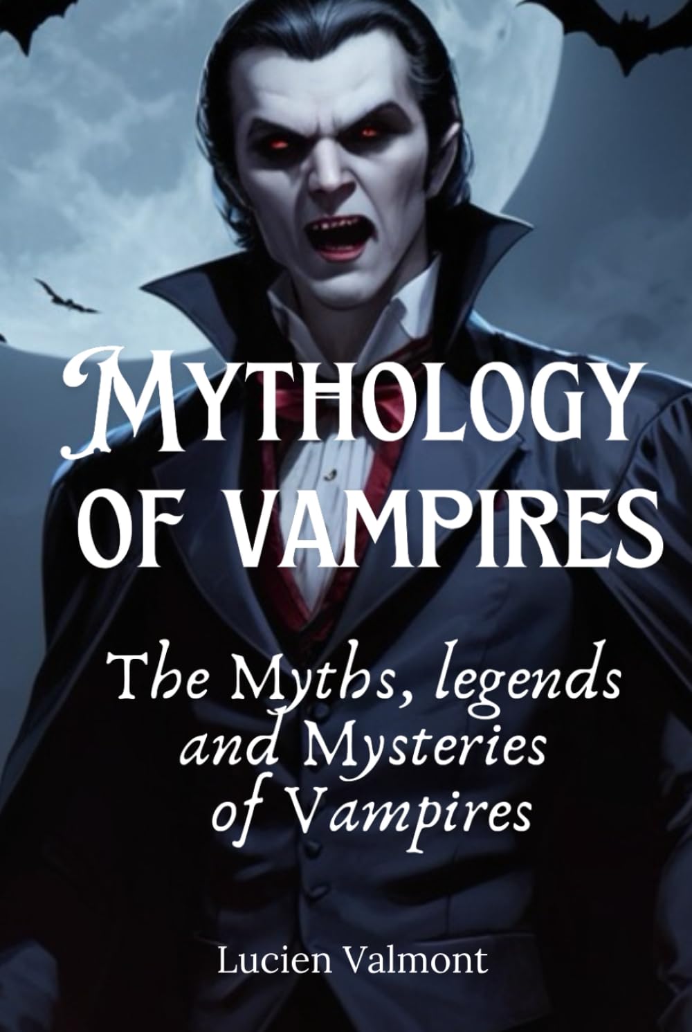 Mythology of vampires. The Myths, legends and Mysteries of Vampires: Book about vampires mythology and folklore