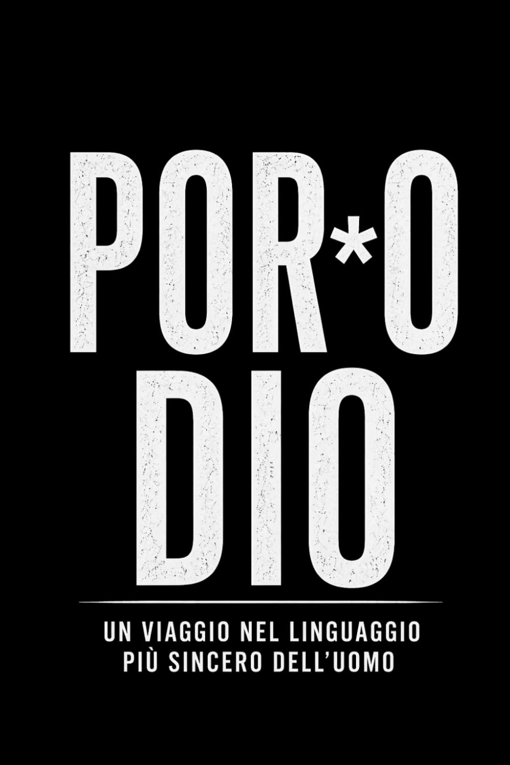 Por+o Dio: Un viaggio nel linguaggio più sincero dell’uomo