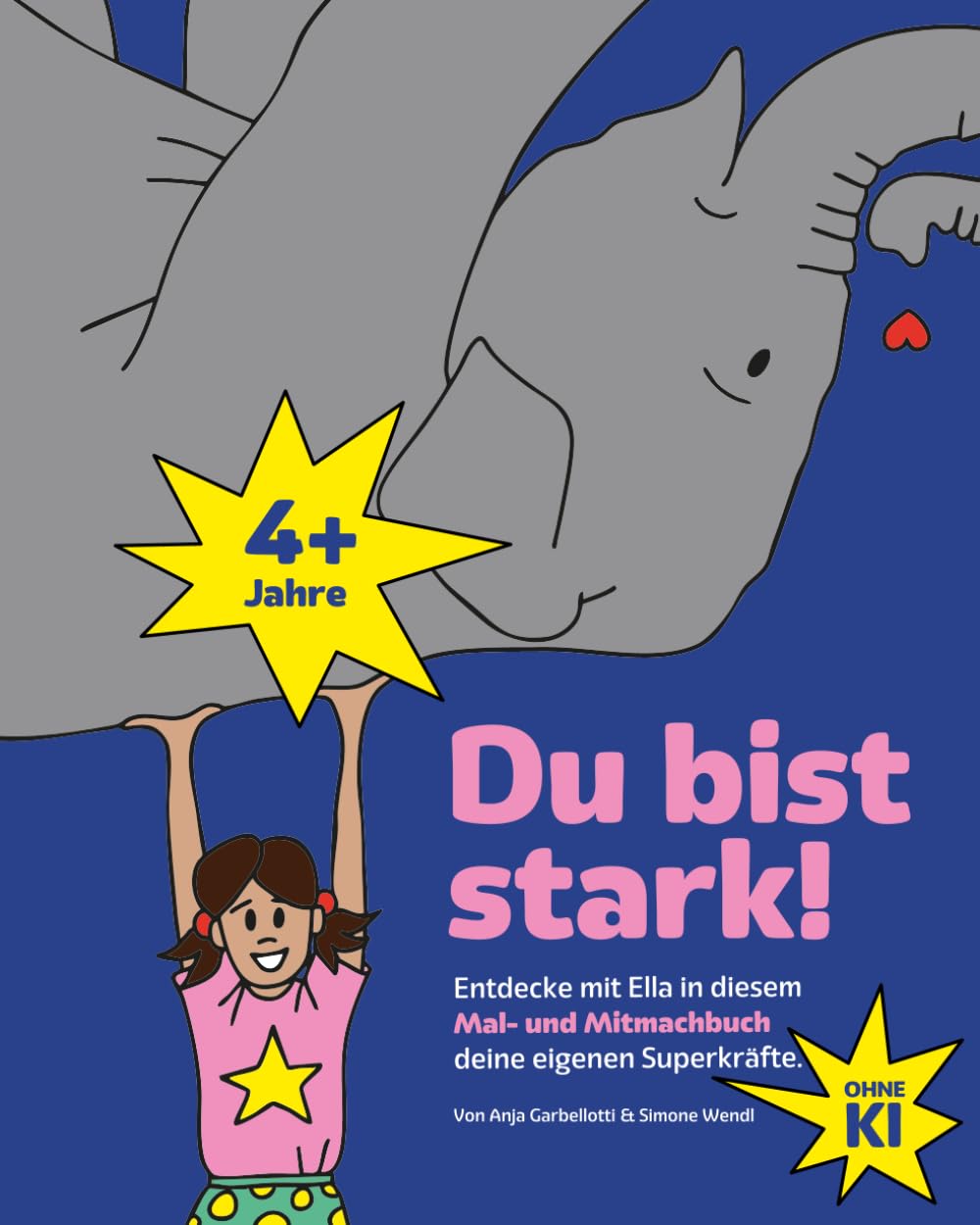 Du bist stark: Entdecke mit Ella in diesem Mal- und Mitmachbuch deine eigenen Superkräfte
