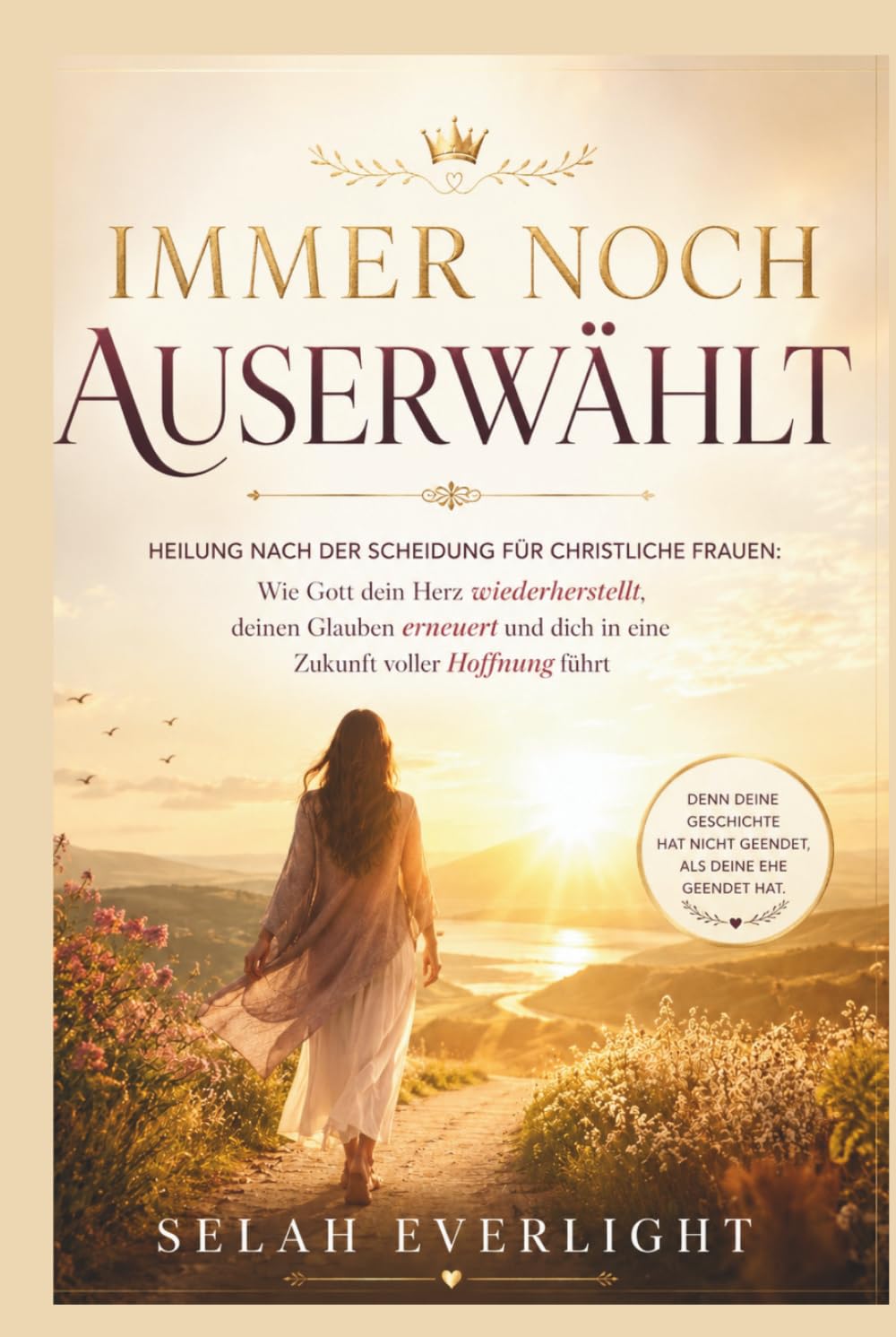 IMMER NOCH AUSERWÄHLT: Heilung nach der Scheidung für christliche Frauen: Wie Gott dein Herz heilt und deinen Glauben erneuert und führt Sie in eine Zukunft voller Hoffnung