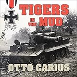 Image de Tigers in the Mud: The Combat Career of German Panzer Commander Otto Carius