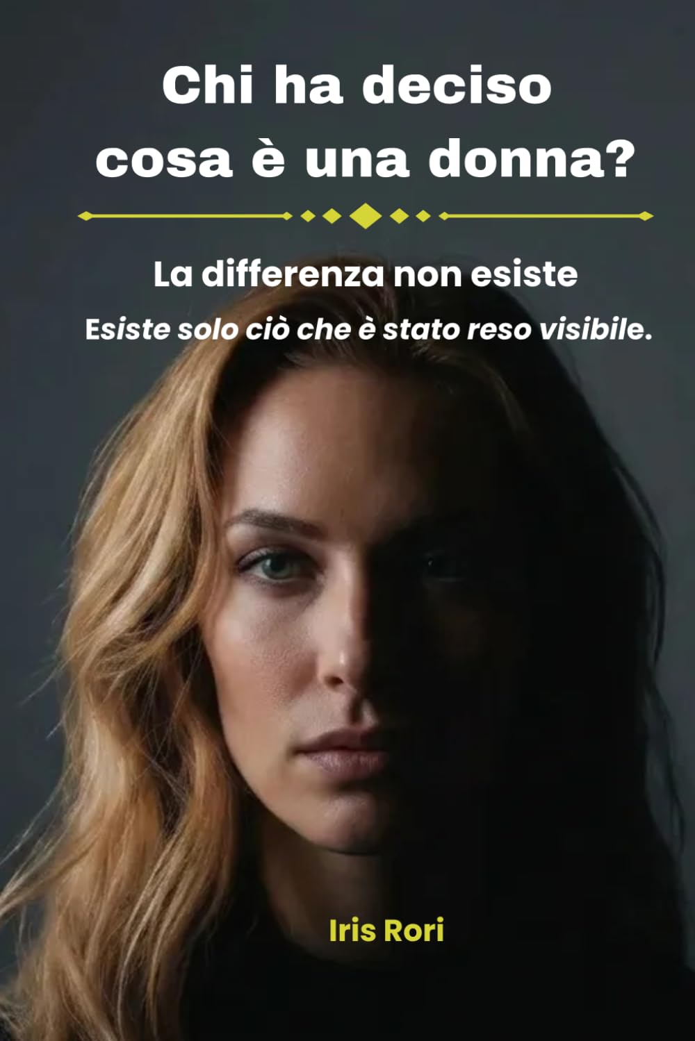 Chi ha deciso cosa è una donna?: La differenza non esiste. Esiste solo ciò che è stato reso visibile. (Oltre la versione ufficiale)