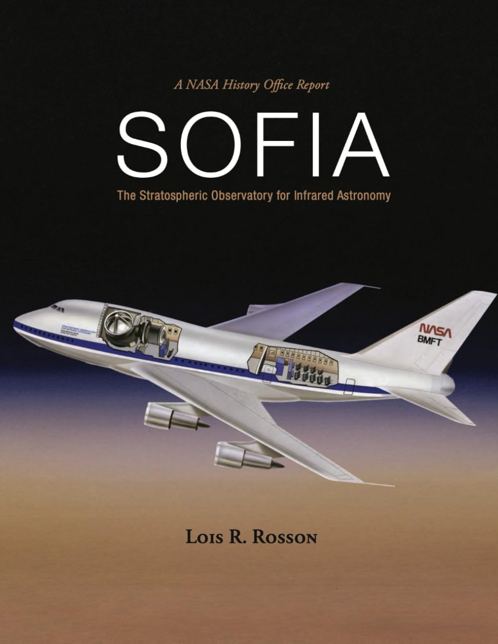A NASA History Office Report SOFIA: The Stratospheric Observatory for Infrared Astronomy (NASA SP-2025-4901)