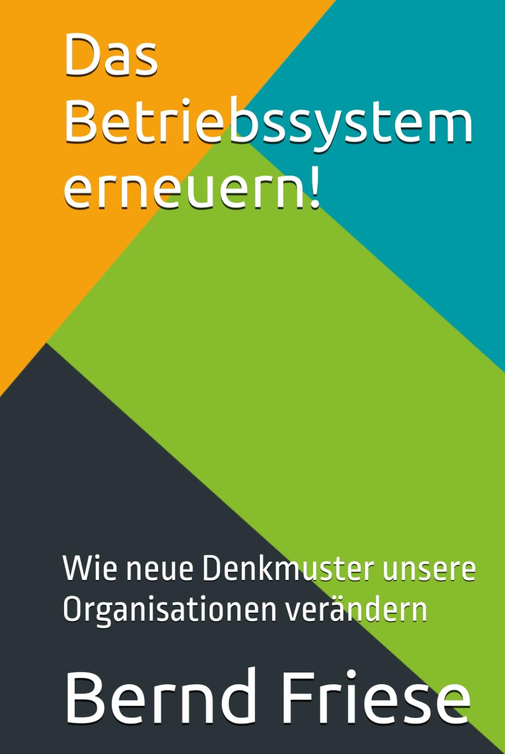 Das Betriebssystem erneuern!: Wie neue Denkmuster unsere Organisationen verändern