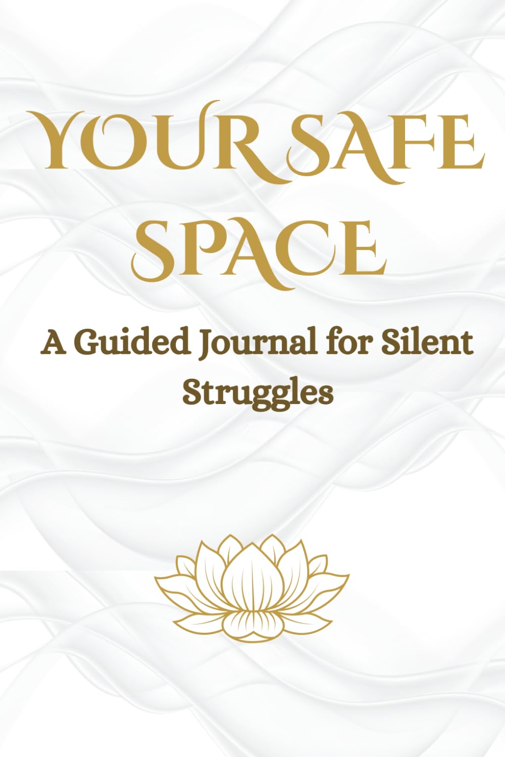 Your Safe Space: A Guided Journal for Silent Struggles