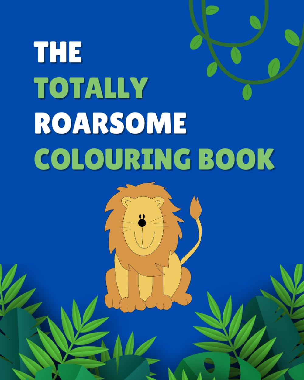 Totally Roarsome Colouring Book for Kids Ages 4–7: Jungle Animal Adventures, Funny Costumes, and Preschool Coloring Fun: A Silly Safari of Jungle Animals in Costumes, Perfect for Kids Ages 4–7