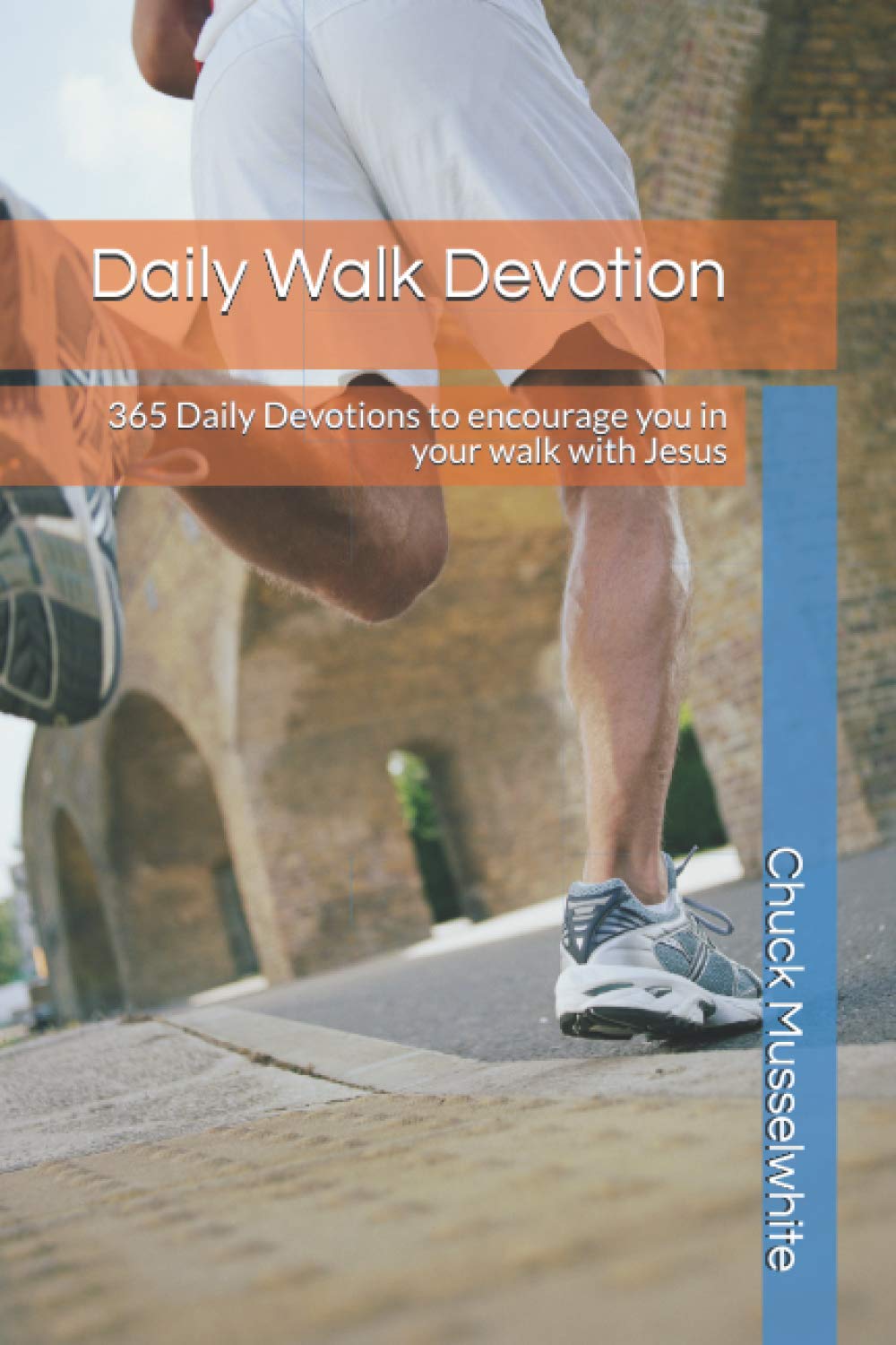 Daily Walk Devotion: 365 Daily Devotions to encourage you in your walk with Jesus
