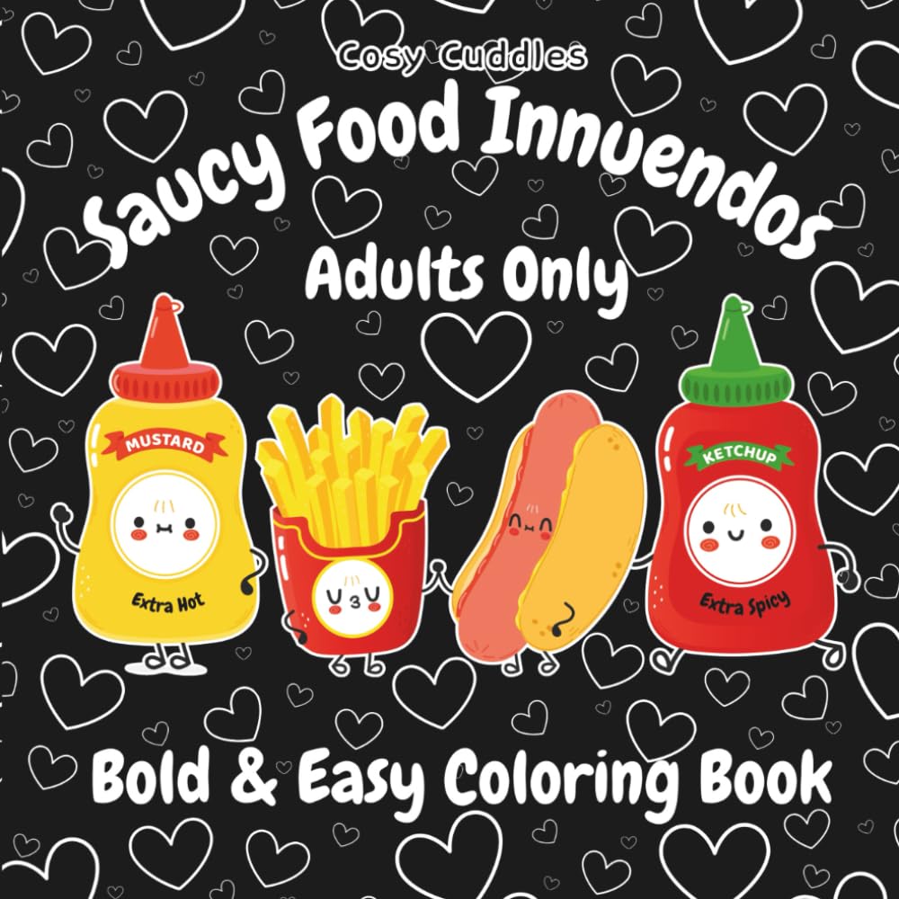 Saucy Food Innuendos: A Playfully Naughty Bold & Easy Coloring Book for Grown-Ups, Suggestive Food Puns, Flirty Fun & Stress Relief, Cute Characters, ... Dirty Mind, Playful Valentines/Birthday Gift