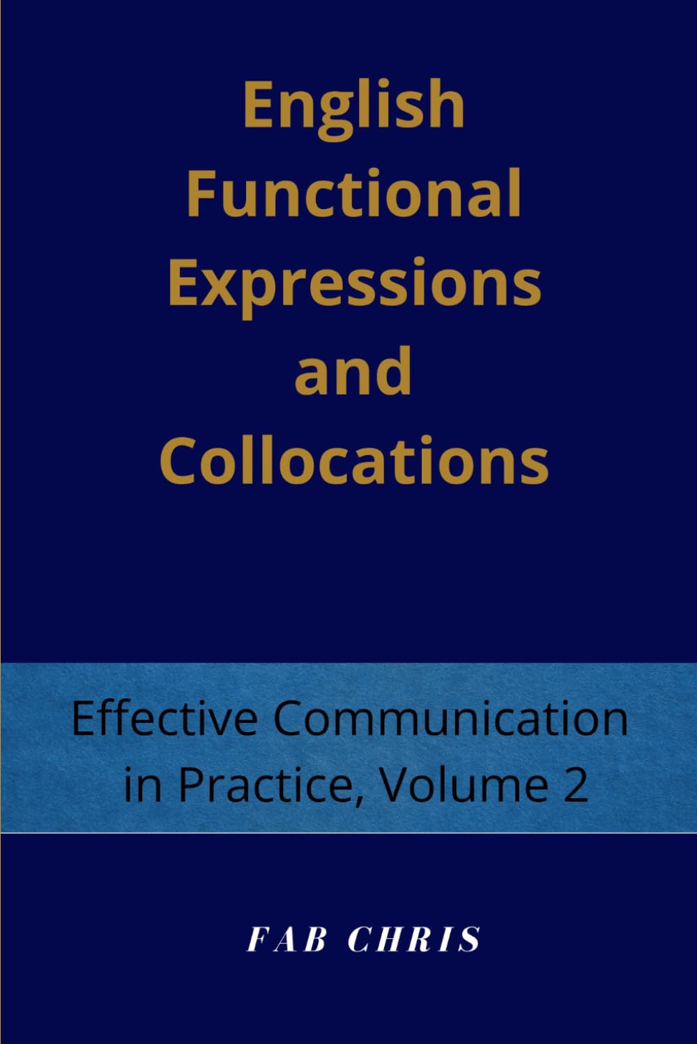 English Functional Expressions and Collocations: Effective Communication in Practice-Volume. 2.