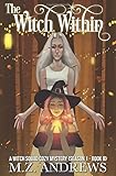 The Witch Within: A Witch Squad Cozy Mystery #8 (The Witch Squad Cozy Mystery Series)