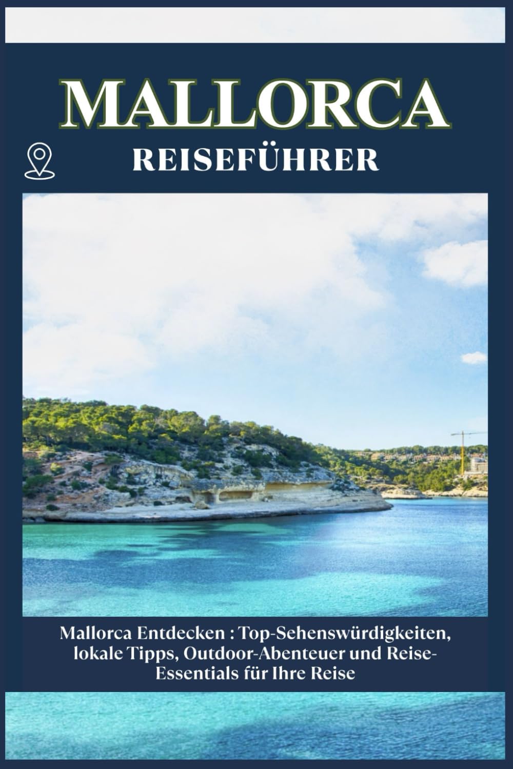MALLORCA REISEFÜHRER: Top-Sehenswürdigkeiten, lokale Tipps, Outdoor-Abenteuer und Reise-Essentials für deine Reise