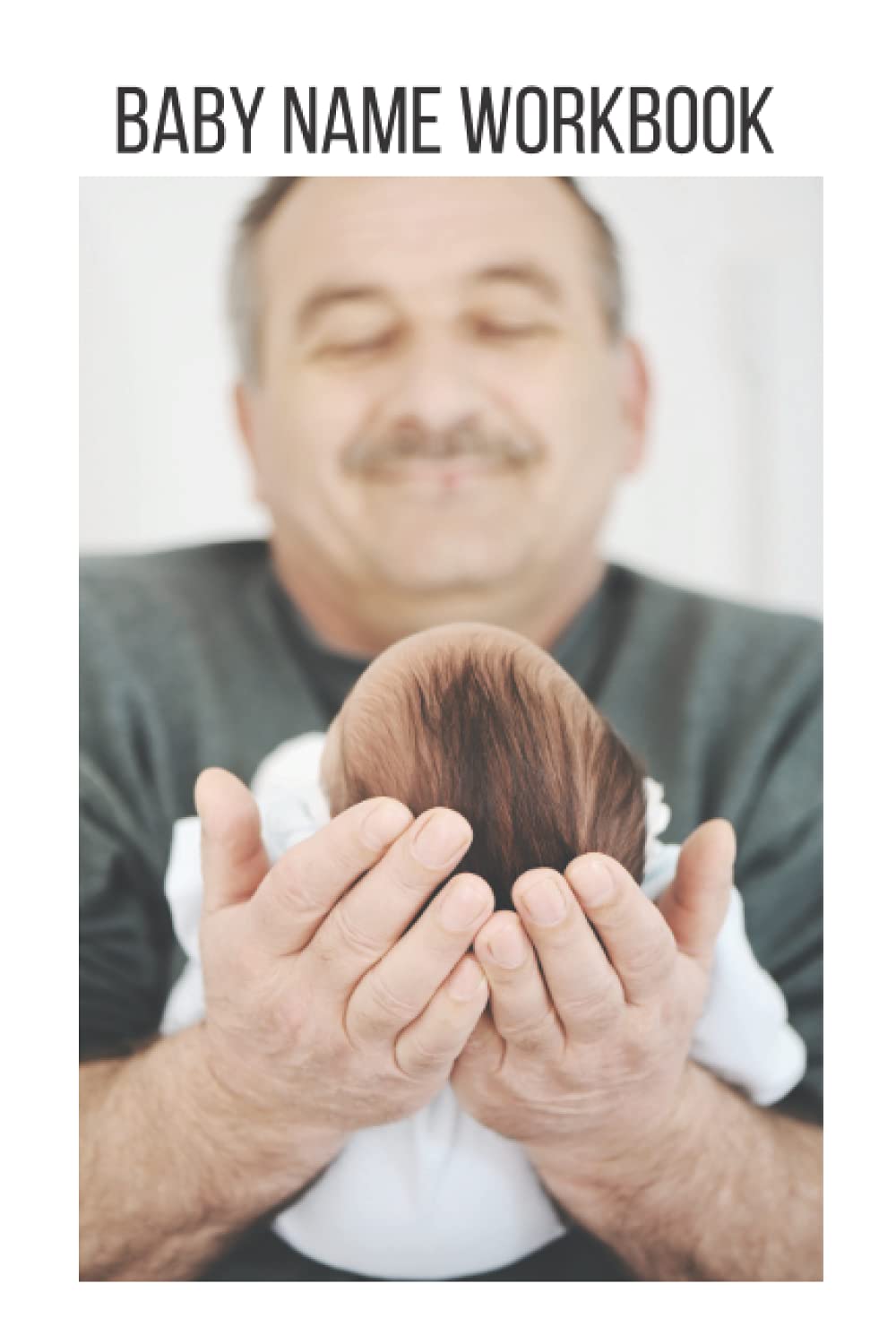 Baby Name Workbook: Bringing joy to baby naming!