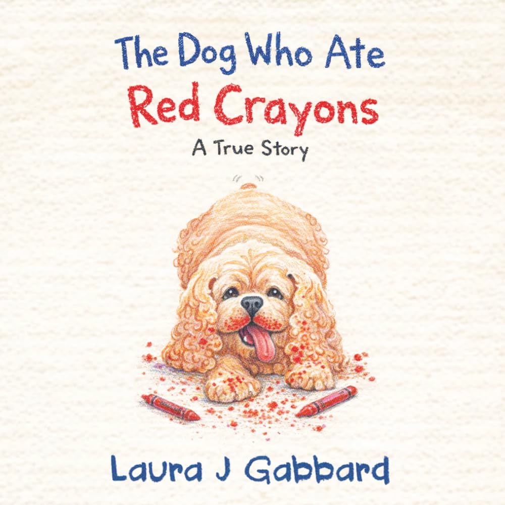 The Dog Who Ate Red Crayons: A True Story (On The Farm)
