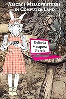 Alicia's Misadventures in Computer Land 1502913909 Book Cover