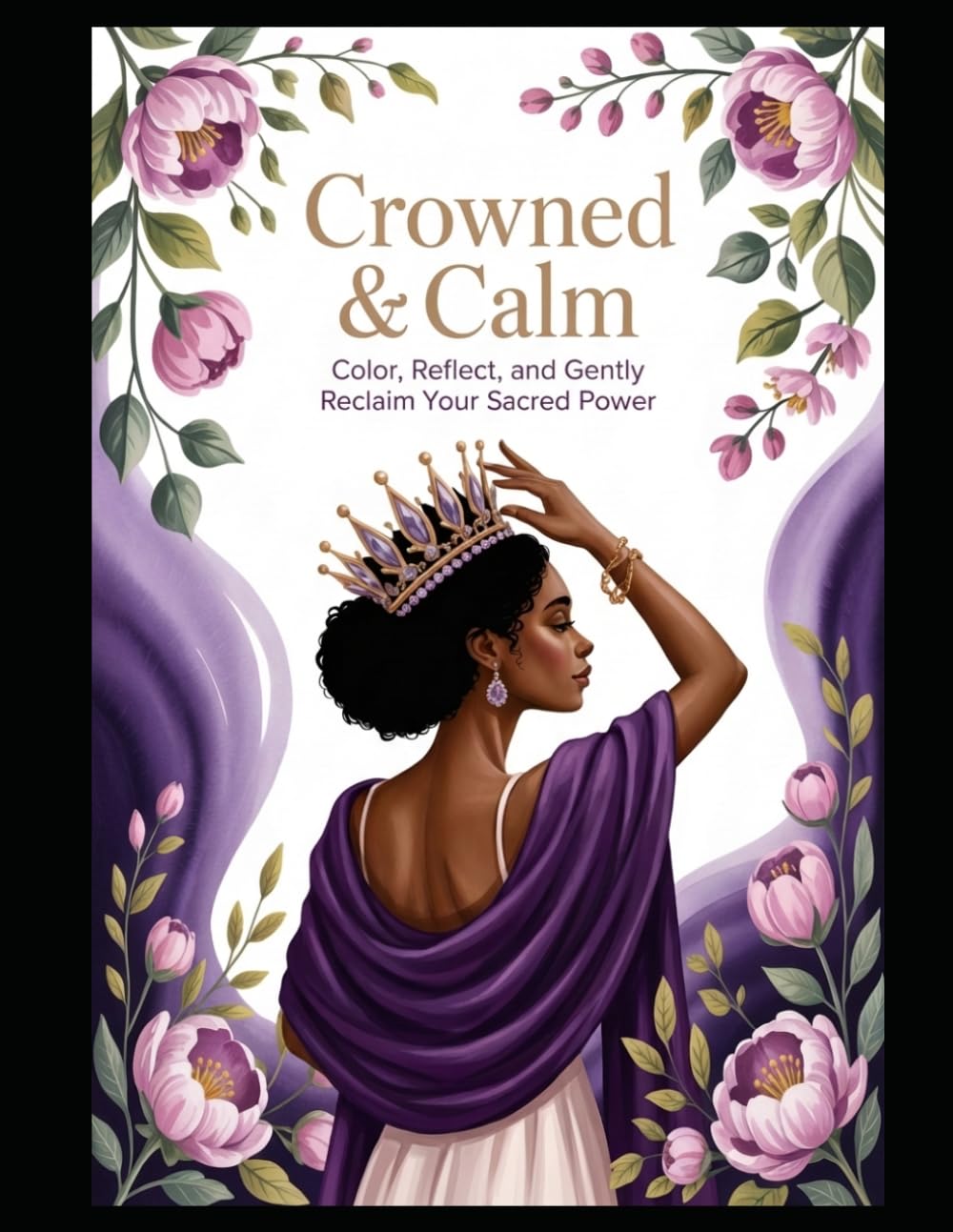 Crowned & Calm: Color, Reflect, and Gently Reclaim Your Sacred Power