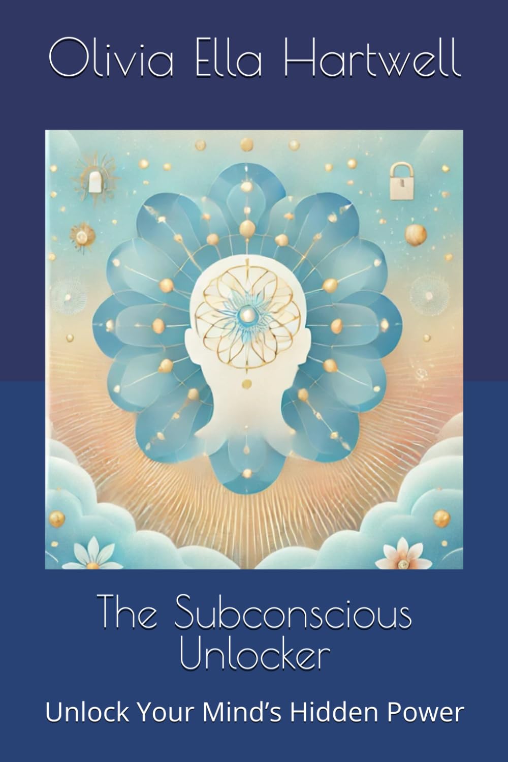 The Subconscious Unlocker: Unlock Your Mind’s Hidden Power (Financial Freedom Through Strategy and Emotion)