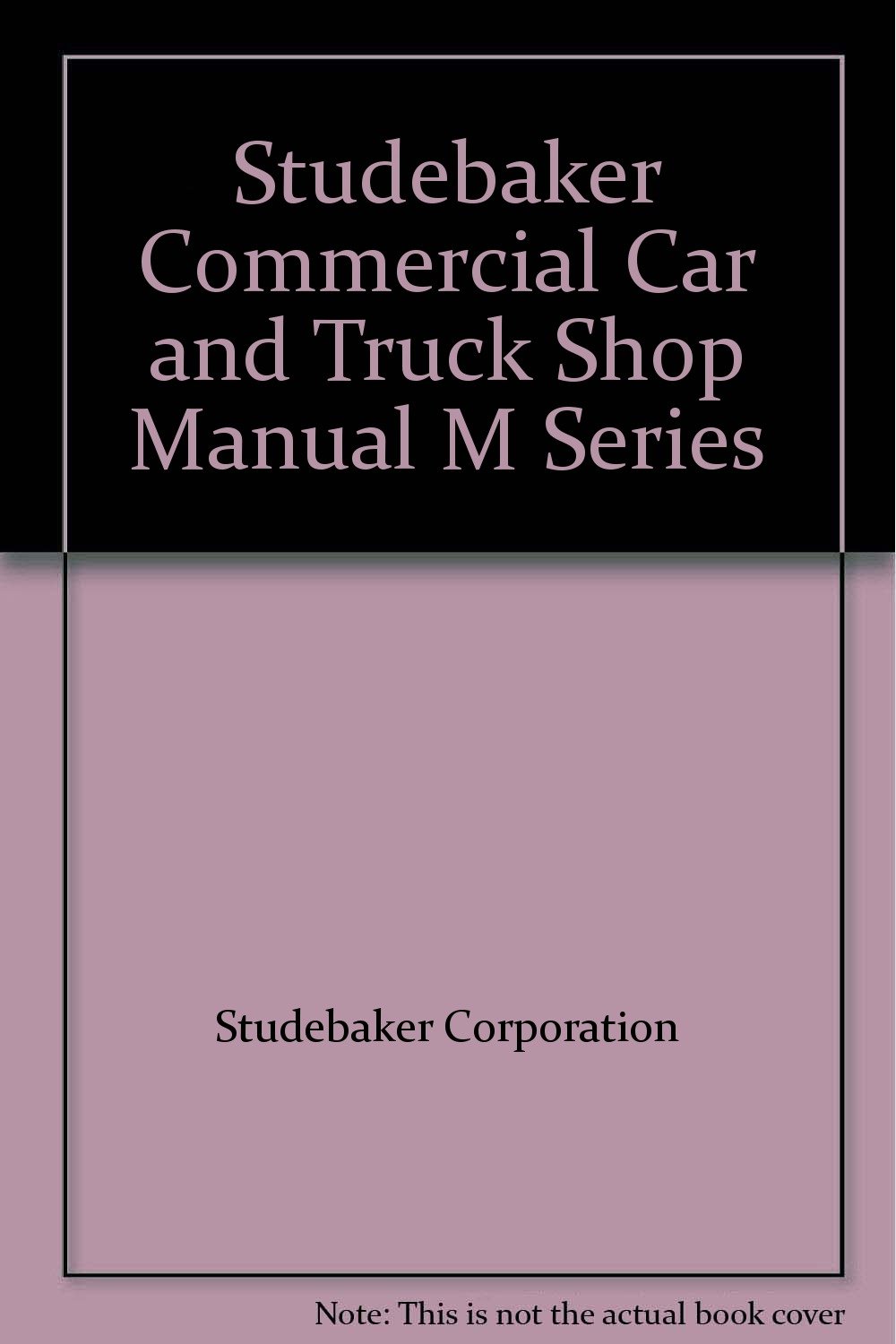 Studebaker Commercial Car and Truck Shop Manual "M" Series Studebaker
