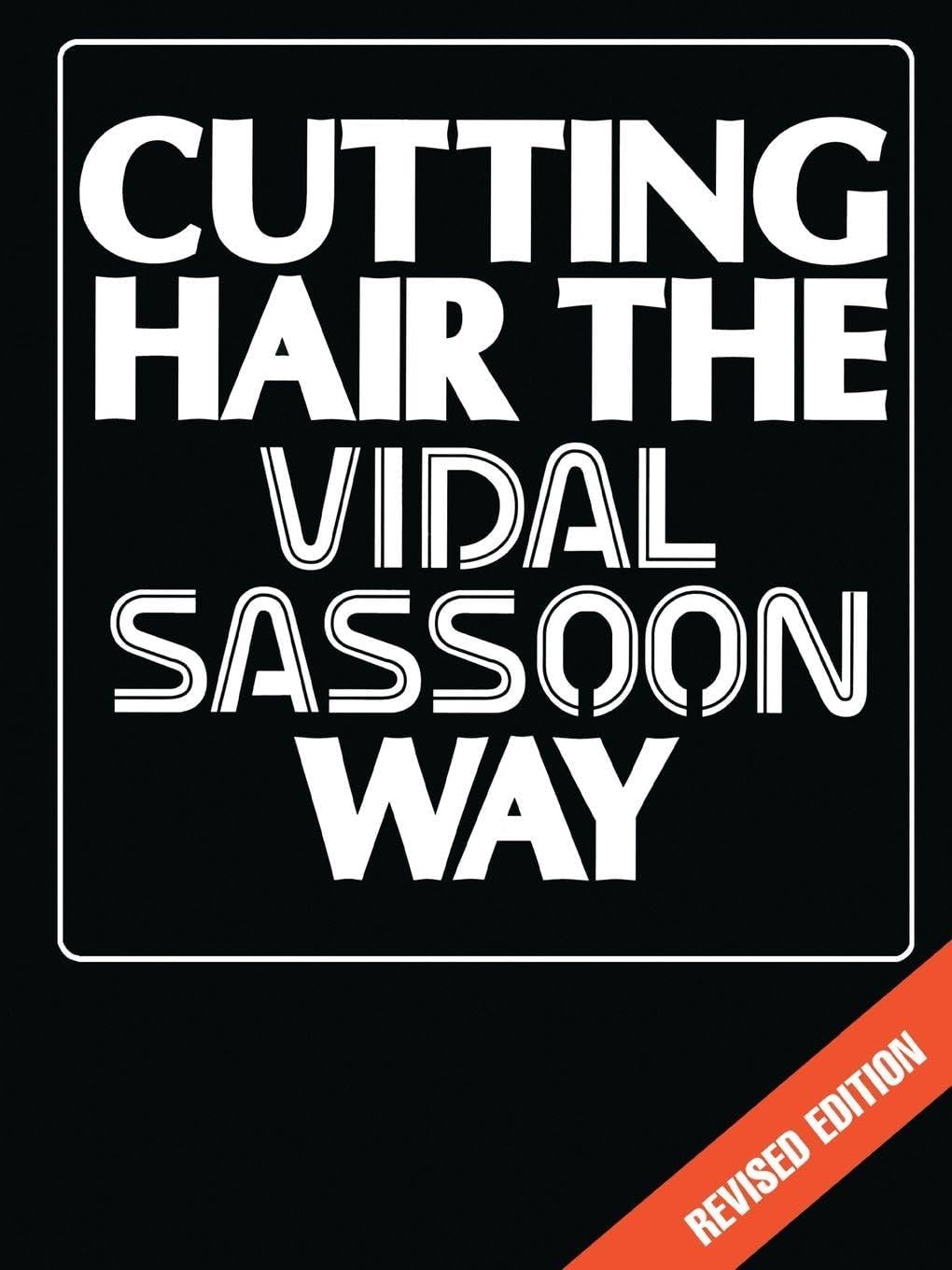 Cutting Hair the Vidal Sassoon Way, Revised Edition