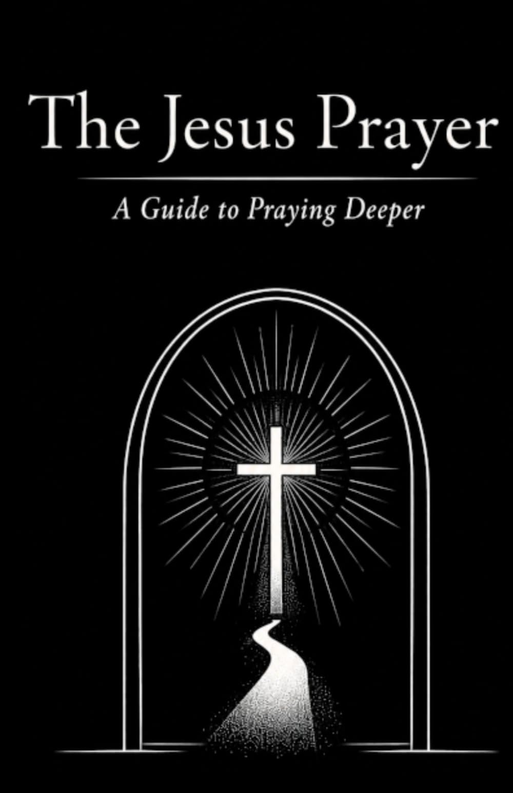 The Jesus Prayer: A Guide to Praying Deeper