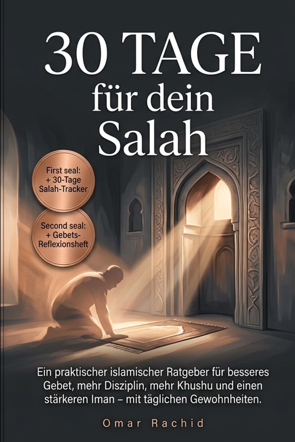 30 Tage für dein Salah: Ein praktischer islamischer Ratgeber für besseres Gebet, mehr Disziplin, mehr Khushu und einen stärkeren Iman – mit täglichen Gewohnheiten.